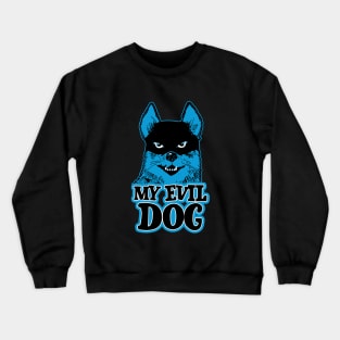 My evil dog Crewneck Sweatshirt